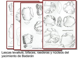z




Lascas levallois, bifaces, raederas y núcleos del
yacimiento de Badarán
 