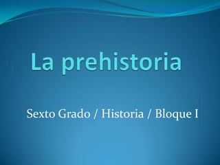 Sexto Grado / Historia / Bloque I
 
