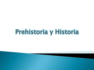 Prehistoria y historia