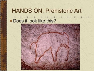 Does it look like this?HANDS ON: Prehistoric Art