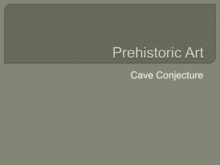 Prehistoric Art Cave Conjecture 