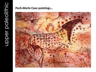 upper paleolithic   Pech-Merle Cave paintings…
 