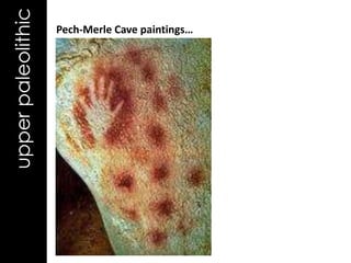 upper paleolithic   Pech-Merle Cave paintings…
 