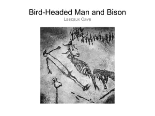 Bird-Headed Man and Bison
Lascaux Cave

 