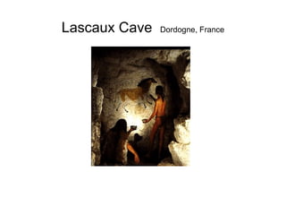 Lascaux Cave

Dordogne, France

 