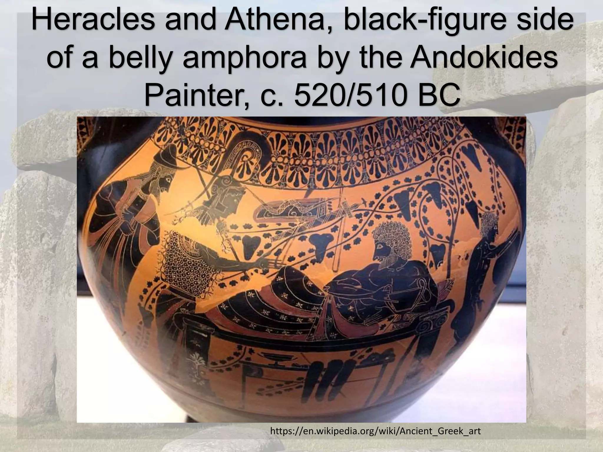 Heracles and Athena, black-figure side
of a belly amphora by the Andokides
Painter, c. 520/510 BC
https://en.wikipedia.org/wiki/Ancient_Greek_art
 