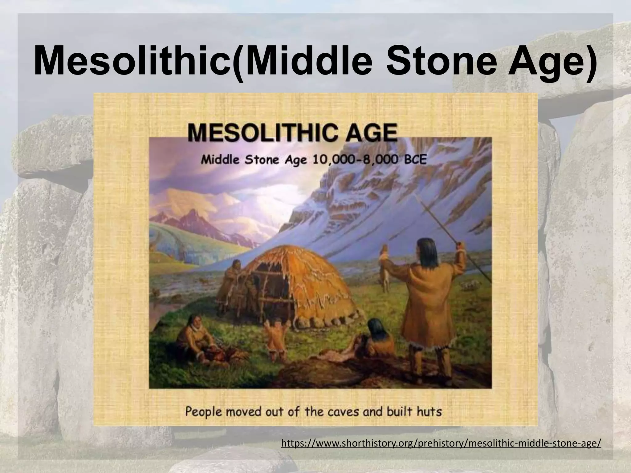 Mesolithic(Middle Stone Age)
https://www.shorthistory.org/prehistory/mesolithic-middle-stone-age/
 