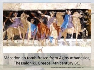 Macedonian tomb fresco from Agios Athanasios,
Thessaloniki, Greece, 4th century BC.
https://en.wikipedia.org/wiki/Ancient_Greek_art
 
