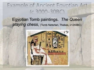 Egyptian Tomb paintings. The Queen
playing chess, (Tomb Nefertari, Thebes, c1255BC)
 
