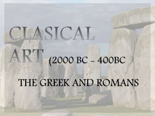 (2000 BC - 400BC
THE GREEK AND ROMANS
 