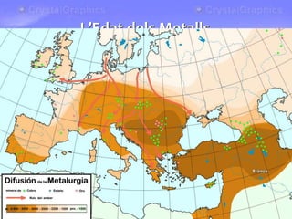 La utilització dels metalls
• El primer metall conegut va ser el coure (5.000 a. C.), però era
molt tou i els utensilis es deformaven molt de pressa. De la
mescla del coure amb l’estany es va obtenir el bronze (3000 a.
C.), un metall més dur que podia substituir la pedra. Vers el II
mil·lenni a. C. es va començar a treballar el ferro, un metall
excel·lent per a fabricar armes i eines agrícoles.
L’Edat dels Metalls
 