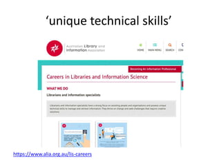‘unique technical skills’
https://www.alia.org.au/lis-careers
 