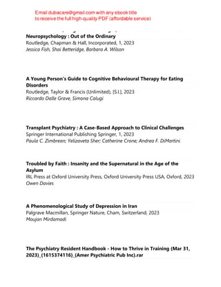 Rare Conditions, Diagnostic Challenges, and Controversies in Clinical
Neuropsychology : Out of the Ordinary
Routledge, Chapman & Hall, Incorporated, 1, 2023
Jessica Fish, Shai Betteridge, Barbara A. Wilson
A Young Person's Guide to Cognitive Behavioural Therapy for Eating
Disorders
Routledge, Taylor & Francis (Unlimited), [S.l.], 2023
Riccardo Dalle Grave, Simona Calugi
Transplant Psychiatry : A Case-Based Approach to Clinical Challenges
Springer International Publishing Springer, 1, 2023
Paula C. Zimbrean; Yelizaveta Sher; Catherine Crone; Andrea F. DiMartini
Troubled by Faith : Insanity and the Supernatural in the Age of the
Asylum
IRL Press at Oxford University Press, Oxford University Press USA, Oxford, 2023
Owen Davies
A Phenomenological Study of Depression in Iran
Palgrave Macmillan, Springer Nature, Cham, Switzerland, 2023
Moujan Mirdamadi
The Psychiatry Resident Handbook - How to Thrive in Training (Mar 31,
2023)_(1615374116)_(Amer Psychiatric Pub Inc).rar
 