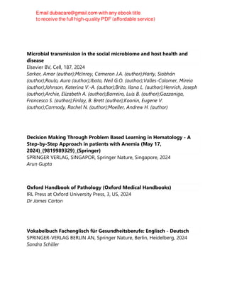 Microbial transmission in the social microbiome and host health and
disease
Elsevier BV, Cell, 187, 2024
Sarkar, Amar (author);McInroy, Cameron J.A. (author);Harty, Siobhán
(author);Raulo, Aura (author);Ibata, Neil G.O. (author);Valles-Colomer, Mireia
(author);Johnson, Katerina V.-A. (author);Brito, Ilana L. (author);Henrich, Joseph
(author);Archie, Elizabeth A. (author);Barreiro, Luis B. (author);Gazzaniga,
Francesca S. (author);Finlay, B. Brett (author);Koonin, Eugene V.
(author);Carmody, Rachel N. (author);Moeller, Andrew H. (author)
Decision Making Through Problem Based Learning in Hematology - A
Step-by-Step Approach in patients with Anemia (May 17,
2024)_(9819989329)_(Springer)
SPRINGER VERLAG, SINGAPOR, Springer Nature, Singapore, 2024
Arun Gupta
Oxford Handbook of Pathology (Oxford Medical Handbooks)
IRL Press at Oxford University Press, 3, US, 2024
Dr James Carton
Vokabelbuch Fachenglisch für Gesundheitsberufe: Englisch - Deutsch
SPRINGER-VERLAG BERLIN AN, Springer Nature, Berlin, Heidelberg, 2024
Sandra Schiller
 