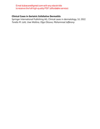 Clinical Cases in Geriatric Exfoliative Dermatitis
Springer International Publishing AG, Clinical cases in dermatology, S.l, 2022
Torello M. Lotti, Uwe Wollina, Olga Olisova, Mohammad Jafferany
 