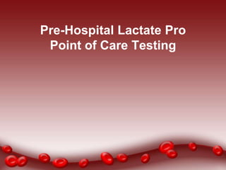 Pre-Hospital Lactate Pro
Point of Care Testing

 