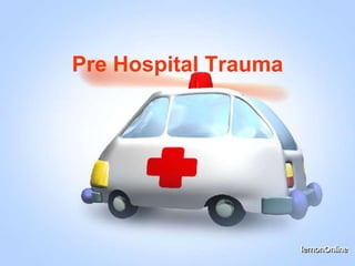 Pre Hospital Trauma
 