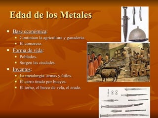 Edad de los Metales <ul><li>Base económica : </li></ul><ul><ul><li>Continúan la agricultura y ganadería. </li></ul></ul><u...