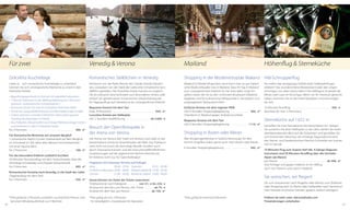 Für zwei

Venedig & Verona

Mailand

DolceVita Kuscheltage

Romantisches Stelldichein in Venedig

Shopping in der Modemetropole Mailand Heli-Schnupperflug

Liebe ist ... sich romantische Kuscheltage zu schenken!
Gönnen Sie sich unvergessliche Momente zu zweit in den
DolceVita Hotels!

Verträumt von der Rialto Brücke den Canale Grande betrachten, verzaubert von der Stadt der Liebe eine romantische Gondelfahrt genießen. Die DolceVita Hotels machen es möglich.
Ob als exklusive Geschenksidee zum besonderen Anlass oder
einfach als gemeinsamer romantischer Urlaubshöhepunkt.
Ein Tagesausflug nach Venedig ist ein unvergessliches Erlebnis!

Mailand ist Mode! Nirgendwo sonst kann man so gut italienische Mode einkaufen wie in Mailand. Dass Ihr Tag in Mailand
zum unvergesslichen Erlebnis für Sie wird, dafür sorgt Angelika Huber, die Sie zu den schönsten Boutiquen Mailands
begleitet und für kulinarische Höhepunkte in die besten und
angesagtesten Restaurants führt.

Sie wollen das einzigartige Gefühl eines Helikopterfluges
erleben? Das wunderschöne Meranerland oder den urigen
Vinschgau von oben bewundern? Der Abflugort ist jeweils ab
Meran oder Laas im Vinschgau. Wenn wir Ihr Interesse geweckt
haben, kommen Sie an die Hotel-Rezeption und erkundigen
Sie sich.

Bequeme Anreise mit dem Taxi
(max. 8 Personen) . . . . . . . . . . . . . . . . . . . . . . . . . . . . . . . . . . . 650,- €*
Luxuriöse Anreise per Helikopter
inkl. 2 Stunden Stadtführung . . . . . . . . . . . . . . . . . . . . ab 5.600,- €

Einfache Anreise mit dem eigenen PKW
inkl. 6 Stunden Shoppingbegleitung . . . . . . . . . . . . . . . . 560,- €*
(Taxidienst in Mailand gegen Aufpreis buchbar)

15 Minuten Rundflug . . . . . . . . . . . . . . . . . . . . . . . . . . . . . . . . . 495,- €
(buchbar für max. 5 Personen)

•	 Begrüßungsgeschenk im Zimmer mit spezieller Dekoration
•	 1 Partner-Treatment in der Wellnessabteilung für 2 Personen
(Hamam, verführerisches Schokobadl etc.)
•	 Romantik-Dinner für zwei im DolceVita Hotel Ihrer Wahl
•	 Sinnliches Langschläferfrühstück auf dem Balkon oder im Bett
•	 Cabrio-Spritztour mit dem DolceVita Cabrio einen ganzen
Tag lang (Ausflugstipps im Hotel)
•	 Kuschelecken, Wasserwelten und riesige Wellnessanlagen locken
und verführen in allen 5 DolceVita Hotels
für 2 Personen . . . . . . . . . . . . . . . . . . . . . . . . . . . . . . . . . . . . . . . 266,- €*
Für Romantische Momente auf unserem Berghof
1 romantische Nacht in purer Zweisamkeit auf dem Berghof
im Schnalstal im 200 Jahre alten Bauern-Hochzeitszimmer
mit einer Flasche Wein
für 2 Personen . . . . . . . . . . . . . . . . . . . . . . . . . . . . . . . . . . . . . . . 100,- €*
Für das besondere Erlebnis zusätzlich buchbar
30 Minuten Panoramaflug mit dem Hubschrauber über die
einmalige Schnalstaler und Ötztaler Gletscherwelt
für 2 Personen . . . . . . . . . . . . . . . . . . . . . . . . . . . . . . . . . . . . . . . 995,- €*
Romantischer Kurztrip nach Venedig, in die Stadt der Liebe
(Tagesausflug mit dem Taxi)
für 2 Personen . . . . . . . . . . . . . . . . . . . . . . . . . . . . . . . . . . . . . . . 550,- €*

54

*	Preis gültig für 2 Personen, zusätzlich zur DolceVita-Pension und 	
bei einem Mindestaufenthalt von 4 Nächten

Besuch der Opernfestspiele in
der Arena von Verona
Die Arena von Verona (der Stadt von Romeo und Julia) ist das
besterhaltene römische Amphitheater der Welt. Das Publikum
wird nicht nur durch die einmalige Akustik, sondern auch
durch imposante Kulissen und die monumentalfilmähnlichen
Inszenierungen auf der gigantischen Bühne beeindruckt.
Ein Erlebnis nicht nur für Opernliebhaber!

Bequeme Anreise mit dem Taxi
inkl. 6 Stunden Shoppingbegleitung . . . . . . . . . . . . . .  1.110,- €*

Shopping in Bozen oder Meran
Wer Shoppingerlebnisse in Südtirol bevorzugt, für den
kommt Angelika Huber gerne auch nach Bozen oder Meran.
6 Stunden Shoppingbegleitung . . . . . . . . . . . . . . . . . . . . . 560,- €*

Programm 2014 (Genaue Termine auf Anfrage)
05.07. - 02.08.
Aida	
	
28.06. - 07.09. Turandot	 	
Un Ballo in Maschera	 20.06. - 08.08. Madame Butterfly	 15.08. - 05.09.
Carmen	
	
21.06. - 03.09. Roméo et Juliette	 23.08. - 06.09.

Sterneküche auf 1.622 m
Genießen Sie eine Sterneküche der besonderen Art. Steigen
Sie zunächst mit dem Helikopter in die Lüfte, werfen Sie einen
atemberaubenden Blick auf die Dolomiten und genießen Sie
zum krönenden Abschluss ein 4-Gänge-Degustationsmenü
des Sterne- und Haubenkoches Heinrich Schneider am Auener
Hof im Sarntal.

10 Minuten Flug zum Auener Hof inkl. 4-Gänge-Degustationsmenü und 20 Minuten Rundflug über die Sarntaler
Alpen (ab Meran)
pro Person . . . . . . . . . . . . . . . . . . . . . . . . . . . . . . . . . . . . . . .  ab 399,- €*
(Auf Anfrage und gegen Aufpreis ist ein Abflug
auch von Naturns und Latsch möglich)

Sie wünschen, wir fliegen!

Gerne können wir Ihnen die Tickets reservieren
Ticketpreise je nach Kategorie . . . . . . . . .  von 31,- € bis 234,- €
Anreise mit dem Bus, pro Person, inkl. Ticket . . . . . . .  ab 75,- €
Anreise mit dem Taxi, pro Person. . . . . . . . . . . . . . . . . . ab 150,- €*
*	Preis gültig ab min. 2 Personen
	 Für Venedigfahrt, Zusatzkosten für Vaporetto

Höhenflug & Sterneküche

Ob zum Autorennen nach Mugello oder Monza, zum Skifahren
oder Shopping nach St. Moritz oder Golfspielen nach Sarnonico!
Ihrer Fantasie sind keine Grenzen gesetzt, einfach anfragen!
*	Preis gültig für maximal 6 Personen

Erfahren Sie mehr unter: dolcevitahotels.com
Preisänderungen vorbehalten

55

 