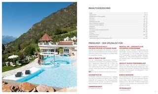 INHALTSVERZEICHNIS
Lage
Wasserwelt
Mediterranes Lebensgefühl
Wohnen
Gourmet
Romantik für zwei
Best of Wellness & Beauty
Fitness & Nordic Walking
Wandern
Radfahren
Vorteilswochen/Highlightwochen
DolceVita
Anreise
Zimmer & Suiten
Wissenswertes
Inklusivleistungen & Zimmerpreise 2014

6-7
8-9
10 - 11
14 - 15
16 - 17
18 - 23
24 - 29
30 - 31
32 - 35
36 - 37
38 - 43
44 - 55
57
58 - 62
63
64 - 66

PREIDLHOF – DER SPEZIALIST Für:
Romantik & Kuscheln –
Urlaub für ruhe suchende Paare

Medical SPA – Ganzheitliche
Gesundheitsprogramme

Spezielle Romantikpakete für Verliebte in unserer
Spa-Suite, Geschenkideen für zwei, Wellness-PartnerTreatments, Flitterwochen-Angebote, unzählige Ideen
für romantische Stunden.

Ganzjährig ärztlich betreute Gesundheitswochen
(dauerhafte Gewichtsreduktion, Burn-out-Prävention, Jahrescheck), Dr. med. Angerer betreut Sie bei
TCM (Traditionelle Chinesische Medizin), MeridianDiagnose zur Gesundheits-Prävention, AntistressGesundheits-Check, Nahrungsmittel-Unverträglichkeits-Check.

2600 m2 Beauty & Spa
Eine der großzügigsten Spa-Anlagen Südtirols –
nominiert für die Auszeichnung „Wellness Aphrodite
2010“. Mediterrane Wasserwelt mit 5 Pools und
440 m2 Wasser, 7 Saunen (täglich von 11:00 - 23:00
Uhr), mediterraner Park, Open-Air-Massage im Zitronenhain, Private-Spa-Suite, Ayurveda-Therapeut aus
Sri Lanka.
NEU: Sky-Spa mit Solepool und Panorama-Sauna

Absolut ruhige Panoramalage
Herrliche ruhige Lage auf der Sonnenseite von
Naturns, am Fuße des Naturparks Texelgruppe, mediterraner Garten mit über 100 Palmen und Zypressen,
umgeben von Obstwiesen und Weingärten, 5 Gehminuten ins Zentrum.

Gourmetküche

Biken & Wandern

Im Rahmen unserer ¾-Verwöhnpension: 7-gängige
À-la-carte-Gourmetküche am Abend, 14:00 - 17:00 Uhr
Vitalbuffet mit Showküche, 30 m Frühstücksbuffet,
Frühstück auf der Terrasse von Mai bis September,
eigener Weinbau, kleine Schnapsbrennerei.

Der Preidlhof als Wanderhotel bietet: 3 - 4 geführte
Touren wöchentlich, 100 selbst getestete Wandertouren-Tipps, Hütten-Trekking-Wochen, 5 NordicWalking-Touren. Bike-Profi: 10 geführte MTB-Touren,
2 geführte Genussradeltouren wöchentlich, hochwertige Leih-Bikes.

Zimmerangebot
50 Zimmer (24 bis 65 m2)

Öffnungszeit
Ganzjährig geöffnet

5

 