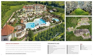 Hier im Apfelgarten Vinschgau
stehen über 12 Mio. Apfelbäume.

1

16

2
5

4
6

7

3
19
20
23

len Norden. Traumhaft schön und sonnenverwöhnt ist daher die Lage am Fuß des Naturparks Texelgruppe.
Frei geht der Panoramablick über das Tal mit den Obstgärten, geht hinauf zu den einsamen Bergspitzen.
Ideal für Ihr kleines Paradies zu zweit, ruhig, idyllisch und fernab vom Trubel. Und doch sind es nur bequeme
zehn Gehminuten bis ins quirlig-lebendige Ortszentrum. Abwechslung ist das Zauberwort.
6

Siehe Vorteilswoche „Sommer, Sonne & DolceVita“ auf Seite 42

Neues Sonnenschlössl
Beautycenter „Jungbrünnl“
Fitnesstempel
Massagelaube auf dem Panoramadach und Zitronenhain
Sonnenpavillon (Ruheraum)
Schwimmschleuse
Panoramapool
Sommerpool
Strand

13

12

17
18

15
14

Traumhafte Lage
1
2
3
4
5
6
7
8
9

11

10

22

Lage
Leben auf der Sonnenseite Schützend hält der Sonnenberg seinen Buckel gegen den küh-

21

8

9

NEU:
10
11
12
13
14
15
16
17
18

Blaue Schwimmgrotte mit Wasserfall
Schwarzbrennersauna
Bergkristall-Relaxpool
Kuschelecke
Mediterrane Terrasse
Speisesaal
Eigener Weinberg
Unterirdische Verbindungspassage
Wasserwelt „Tropengarten“ (indoor)

19
20
21
22
23

Sky-Spa
Solepool
Panorama-Sauna
Feuer Lounge
Oliven-Kräutersauna

7

 