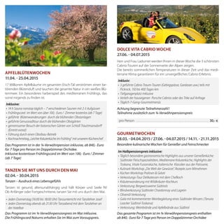 Apfelblütenwochen
11.04. - 25.04.2015
17 Millionen Apfelbäume im gesamten Etsch-Tal verströmen einen be-
törenden Blütenduft und tauchen die gesamte Natur in ein weißes Blü-
tenmeer. Ein besonderes Farbenspiel des mediterranen Frühlings, das
sonst nirgends zu finden ist.
Das Programm ist in der ¾-Verwöhnpension inklusive, ab 840,- Euro
für 7 Tage pro Person im Doppelzimmer Orchidee.
Inklusive kostenloser Frühlingscard im Wert von 100,- Euro / Zimmer
(ab 7 Tage)
Inklusive:
•	14 h Sauna nonstop täglich – 7 verschiedenen Saunen mit 2-3 Aufgüssen
•	Frühlingscard  im Wert von über 100,- Euro /  Zimmer kostenlos (ab 7 Tage)
•	geführte  Blütenwanderungen  durch die blühenden Obstanlagen
•	geführte Genussradltour durch die blühenden Obstgärten
•	gemeinsamer Besuch der botanischen Gärten von Schloß Trauttmansdorff
(Eintritt extra!)
•	Führung durch einen Obstbau-Betrieb
•	 Kochnachmittag „Leichte Kräuterküche im Frühling“ mit unserem Küchenchef
Dolce Vita Cabrio Woche
27.06. - 04.07.2015
Herr und Frau Ladurner werden Ihnen in dieser Woche die 3 schönsten
Cabrio-Touren auf der Sonnenseite der Alpen zeigen.
Die bereits sommerlichen Temperaturen in dieser Zeit und das medi-
terrane Klima garantieren für ein unvergeßliches Cabrio-Erlebnis.
Achtung begrenzte Teilnehmerzahl!
Teilnahme zusätzlich zum ¾-Verwöhnpensionspreis
Gourmetwochen
28.03. - 04.04.2015/27.06. - 04.07.2015/14.11. - 21.11.2015
Besondere kulinarische Wochen für Genießer und Feinschmecker
Das gesamte Programm ist im ¾-Verwöhnpensionspreis enthalten
ab 840,- Euro für 7 Tage pro Person im Doppelzimmer Orchidee
Tanzen Sie mit uns durch den Mai
02.04. - 30.04.2015
Tanzen – Ausdruck eines Lebensgefühls
Tanzen ist gesund, altersunabhängig und hält Körper und Seele fit!
Ob Anfänger oder Fortgeschrittene, tanzen Sie mit uns durch den Mai.
Das Programm ist im ¾-Verwöhnpensionpreis im Mai inklusive.
Die Frühlingscard Naturns erhalten Sie im Mai zum Vorzugspreis.
•	Jeden Donnerstag (16:00 bis 18:00 Uhr) Tanz­unterricht mit Tanzlehrer Josef
•	Jeden Donnerstag abends ab 21:30 Uhr Tanzabend mit dem Tanzlehrer an
der Hotelbar
Inklusiv:
•	3 geführte Cabrio Traum-Touren (Gebirgspässe, Gardasee usw.) teils mit
Picknick, 150 bis 400 Tages-km
•	Tiefgaragenplatz inklusive
•	Verleih der hauseigenen  Porsche Cabrios oder des Trike auf Anfrage
•	Täglich 7-Gang-Gourmetmenüs
pro Person 	������������������������������������������������������������������������������������������������������ 30,- €
Im Halbpensionspreis inklusive:
•	Täglich besondere gastronomische Highlights aus unserer Genießerküche:
Südtiroler Fleischspezialitäten, Mediterrane Kräuterküche, Highlights der
Toskana, Vitale Fusionsküche, Italienische  Klassiker aus der Patisserie,
•	Kulinark Workshop „Die Welt der Gewürze“, Rezepte zum Mitnehmen
•	Küchen Workshop Pralinen & Gelati
•	Verkostungs-Tour Delikatessen mit dem Chefkoch
•	Kräuterwanderung mit Wildkräuter-Kochkurs
•	Verkostung: Bergweissweine Südtirols
•	Blindverkostung Südtiroler Chardonnay und Lagrein
•	Olivenöl Verkostung
•	Gala mit kommentierter Weinbegleitung eines Südtiroler Winzers (Tenuta
Loacker Südtirol-Toskana)
•	Verkostung: Weinbrände und Apfelbrände aus Südtirol
 