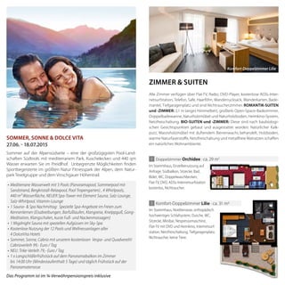 •	Mediterrane	Wasserwelt	mit	5	Pools	(Panoramapool,	Sommerpool	mit	
Sandstrand,	Bergkristall-Relaxpool,	Pool	Tropengarten)	,	4	Whirlpools,	
440	m²	Wasserfläche,	NEUER	Spa-Tower	mit	Element	Sauna,	Salz-Lounge,	
Salz-Whirlpool,	Vitamin-Lounge
•	1	Sauna-	&	Spa	Nachmittag:		Spezielle	Spa-Angebote	im	Freien	zum	
Kennenlernen	(Eisabreibungen,	Barfußlaufen,	Klangreise,	Kneippguß,	Gong-
Meditation,	Klangschalen,	kurze	Fuß-	und	Nackenmassagen)
•	1	Migdnight	Sauna	mit	speziellen	Aufgüssen	im	Sky-Spa
•	Kostenlose	Nutzung	der	12	Pools	und	Wellnessanlagen	aller
4	DolceVita	Hotels
•	Sommer,	Sonne,	Cabrio	mit	unserem	kostenlosen		Vespa-	und	Quadvereih!	
Cabrioverleih	99,-	Euro	/	Tag
•	NEU:	Trike-Verleih	79,-	Euro	/	Tag
•	1	x	Langschläferfrühstück	auf	dem	Panoramabalkon	im	Zimmer
bis	14:00	Uhr	(Mindestaufenthalt	5	Tage)	und	täglich	Frühstück	auf	der
Panoramaterrasse
sommeR, sonne & dolce vita
27.06. - 18.07.2015
Sommer auf der Alpensüdseite – eine der großzügigsten Pool-Land-
schaften Südtirols mit mediterranem Park, Kuschelecken und 440 qm
Wasser erwarten Sie im Preidlhof. Unbegrenzte Möglichkeiten finden
Sportbegeisterte im größten Natur Fitnesspark der Alpen, dem Natur-
park Texelgruppe und dem Vinschgauer Höhentrail.
Das	Programm	ist	im	¾-Verwöhnpensionspreis	inklusive
Alle Zimmer verfügen über Flat-TV, Radio, DVD-Player, kostenlose ADSL-Inter-
netsurfstation, Telefon, Safe, Haarföhn, Wanderrucksack, Wanderkarten, Bade-
mantel, Tiefgaragenplatz und sind Nichtraucherzimmer. Romantik-sUiten
und -zimmeR: 2,1 m langes Himmelbett, großteils Open-Space-Badezimmer,
Doppelbadewanne, Naturholzmöbel und Naturholzboden, Heimkino-System,
Netzfreischaltung. bio-sUiten und -zimmeR: Diese sind nach baubiologi-
schen Gesichtspunkten gebaut und ausgestattet worden: Natürlicher Kalk-
putz, Massivholzmöbel mit duftendem Bienenwachs behandelt, Holzboden,
warme Naturfaserstoffe, Netzfreischaltung und metallfreie Matratzen schaffen
ein natürliches Wohnambiente.
Im Stammhaus, Einzelbenutzung auf
Anfrage. Südbalkon, Sitzecke, Bad,
Bidet, WC, Doppelwaschbecken,
Flat-TV, DVD, ADSL-Internetsurfstation
kostenlos, Nichtraucher.
1 Doppelzimmer orchidee · ca. 29 m2
Im Stammhaus, Einzelbenutzung auf
Flat-TV, DVD, ADSL-Internetsurfstation
1 Komfort-Doppelzimmer lilie · ca. 31 m
Im Stammhaus, Nordterrasse, orthopädisch
hochwertiges Schlafsystem, Dusche, WC,
Sitzecke, Minibar, Nespressomaschine,
Flat-TV mit DVD und Heimkino, Internetsurf-
station, Netzfreischaltung, Tiefgaragenplatz,
Nichtraucher, keine Tiere.
Komfort-Doppelzimmer Lilie
zimmeR & sUiten
 