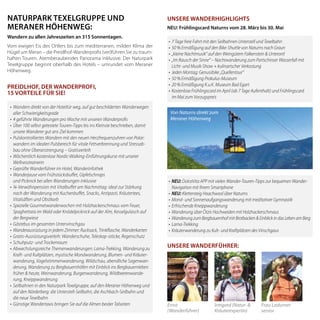 Preidlhof, der Wanderprofi,
15 Vorteile für Sie!
Unsere Wanderhighlights
•	Wandern direkt von der Hoteltür weg, auf gut beschilderten Wanderwegen
aller Schwierigkeitsgrade
•	4 geführte Wanderungen pro Woche mit unseren Wanderprofis
•	Über 100 selbst getestete Touren-Tipps bis ins Kleinste beschrieben, damit
unsere Wanderer gut ans Ziel kommen
•	Pulskontrolliertes Wandern mit den neuen Herzfrequenzuhren von Polar:
wandern im idealen Pulsbereich für vitale Fettverbrennung und Stressab-
bau ohne Überanstrengung – Gratisverleih
•	Wöchentlich kostenlose Nordic-Walking-Einführungskurse mit unserer
Wellnesstrainerin
•	Geprüfte Wanderführer im Hotel, Wanderinfothek
•	Wanderjause vom Frühstücksbuffet, Gipfelschnaps
	 und Picknick bei allen Wanderungen inklusive
•	¾-Verwöhnpension mit Vitalbuffet am Nachmittag: ideal zur Stärkung
nach der Wanderung mit Kuchenbuffet, Snacks, Antipasti, Kräutertees,
Vitalsäften und Obstkorb
•	Spezielle Gourmetwanderwochen mit Holzhackerschmaus vom Feuer,
Spaghettata im Wald oder Knödelpicknick auf der Alm, Kesselgulasch auf
der Bergwiese
•	Gästebus im gesamten Untervinschgau
•	Wanderausrüstung in jedem Zimmer: Rucksack, Trinkflasche, Wanderkarten
•	Gratis-Ausrüstungsverleih: Wanderschuhe, Teleskop-stöcke, Regenschutz
•	Schuhputz- und Trockenraum
•	Abwechslungsreiche Themenwanderungen: Lama-Trekking, Wanderung zu
Kraft- und Kultplätzen, mystische Mondwanderung, Blumen- und Kräuter-
wanderung, Vogelstimmenwanderung, Wildschau, abendliche Sagenwan-
derung, Wanderung zu Bergbauernhöfen mit Einblick ins Bergbauernleben
früher & heute, Weinwanderung, Burgenwanderung, Wildbeerenwande-
rung, Kneippwanderung
•	Seilbahnen in den Naturpark Texelgruppe, auf den Meraner Höhenweg und
auf den Nörderberg: die Unterstell-Seilbahn, die Aschbach-Seilbahn und
die neue Texelbahn
• 	Günstige Wandertaxis bringen Sie auf die Almen beider Talseiten
Von Naturns direkt zum
Meraner Höhenweg
•	 NEU: DolceVita APP mit vielen Wander-Touren-Tipps zur bequemen Wander-
Navigation mit Ihrem Smartphone
•	 NEU: Klettersteig Hoachwool über Naturns
•	 Mond- und Sonnenaufgangswanderung mit meditativer Gymnastik
•	 Erfrischende Kneippwanderung
•	 Wanderung über Ötzis Hochweiden mit Holzhackerschmaus
•	 Wanderung zum Bergbauernhof mit Brotbacken & Einblick in das Leben am Berg
•	 Lama-Trekking
•	 Kräuterwanderung zu Kult- und Kraftplätzen des Vinschgaus
•	 7 Tage freie Fahrt mit den Seilbahnen Unterstell und Texelbahn
•	 50 % Ermäßigung auf den Bike-Shuttle von Naturns nach Graun
•	 „kleine Nachtmusik“ auf den Weingütern Falkenstein & Unterortl
•	 „Im Rausch der Sinne“ – Nachtwanderung zum Partschinser Wasserfall mit
Licht- und Musik-Show + kulinarischer Verkostung
•	 Jeden Montag: Genussbike „Quellentour“
•	 50 % Ermäßigung Prokulus-Museum
•	 20 % Ermäßigung K.u.K. Museum Bad Egart
•	 Kostenlose Frühlingscard im April (ab 7 Tage Aufenthalt) und Frühlingscard
im Mai zum Vorzugspreis
Naturpark texelgruppe und
Meraner Höhenweg:
Wandern zu allen Jahreszeiten an 315 Sonnentagen.
Vom ewigen Eis des Ortlers bis zum mediterranen, milden Klima der
Hügel um Meran – die Preidlhof-Wanderprofis (ver)führen Sie zu traum-
haften Touren. Atemberaubendes Panorama inklusive. Der Naturpark
Texelgruppe beginnt oberhalb des Hotels – umrundet vom Meraner
Höhenweg.
NEU: Frühlingscard Naturns vom 28. März bis 30. Mai
Ernst
(Wanderführer)
Frau Ladurner
senior
Irmgard (Natur- &
Kräuterexpertin)
Unsere Wanderführer:
 