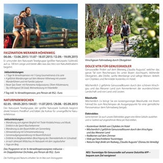 Dolce Vita für Genussradler
Genussradler finden auf dem Bikeweg „Claudia Augusta“, welcher das
ganze Tal vom Reschenpass bis unter Bozen durchquert, blühende
Obstgärten, alte Dörfer, sanfte Weinberge und saftige Wiesen. Verleih
von Citybikes und Rennräder kostenlos im Hotel.
Wöchentlich 2 geführte Genussradltouren durch den schönen Vinsch-
gau und das Meraner Land zum Kennenlernen der wunderschönen
Landschaft und von Land und Leuten.
Bikeshuttle
Wöchentlich 2x bringt Sie ein kostengünstiger Bikeshuttle mit Ihrem
Fahrrad bis zum Reschenpass als Ausgangspunkt für eine gemütliche
Panoramatour dem Fahrradweg bergab.
Elektrobikes
Gerne können Sie auch unsere Elektrobikes gegen eine kleine Gebühr ausleihen
und so Südtirol auf angenehmste Weise per Rad erleben.
•	Kostenloser Verleih von Citybikes im Hotel
•	Wöchentlich 2 geführte Genussradltouren durch den Vinschgau
und das Meraner Land
•	Radkarten auf dem Zimmer
•	Viele gut beschriebene Tourentipps
•	Naturns liegt direkt am Radweg „Claudia Augusta“ (Donau bis Venedig)
NEU: Tourentipps für Genussradler auf unserer DolceVita APP –
bequem zum Ziel navigieren!
Vinschgauer Fahrradweg durch Obstgärten
Faszination Meraner Höhenweg
06.06.-13.06.2015/11.07-18.07.2015/12.09.-19.09.2015
Er umrundet den Naturpark Texelgruppe (größter Naturparks Südtirols)
auf ca. 100 km Länge und bietet alles was das Herz von Naturliebhabern
begehrt.
7 Tag inkl. ¾-Verwöhnpension, pro Person ab 952,- Euro
Naturparkwochen
02.05.-09.05.2015/04.07.-11.07.2015/29.08.-05.09.2015
Der Naturpark Texelgruppe, der größte Naturpark Südtirols beginnt
direkt hinterm Preidlhof und bildet die Kulisse für unvergeßliche Natu-
rerlebnisse.
Das Programm ist im ¾-Verwöhnpensionpreis inklusive –
im Doppelzimmer Orchidee, pro Person ab 952,- Euro
Die Frühlingscard Naturns erhalten Sie im Mai zum Vorzugspreis
Inklusivleistungen:
•	 7 Tage ¾-Verwöhnpension mit 7-Gang Gourmetmenüs á la carte
•	 4 geführte Wanderungen auf dem Meraner Höhenweg mit unseren
Wanderführern und mit Familie Ladurner
•	 Neuer Spa-Tower  mit Panorama-Aufgusssauna, Oliven-Kräutersauna,
Sky-Infinitypool (36 Grad), Weinverkostung im Felsenkeller
Inklusivleistungen:
•	 Wanderung zum eigenen Berghof mit Tiroler Knödelschmaus und Musik,
Einblick in die Speck-Räucherkammer
•	 Wanderung zu den Bauernhöfen am Sonnenberg
•	 Almwanderung mit Schmarrenverkostung
•	 Sonnenaufgangswanderung mit Bauernfrühstück
•	 Einblicke ins Bergbauernleben (Besichtigung des Oberniederhofes im Schnalstal)
•	 Je nach Jahreszeit Wildschau im Naturpark mit dem Jagdaufseher
•	 Yoga am Berg
 