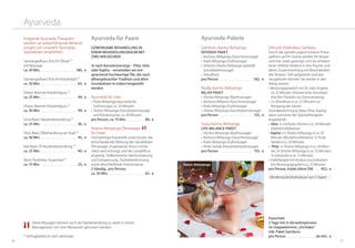 3736
Kalari Abhyanga
Ayurveda
Folgende Ayurveda Therapien
werden als weiterführende Behand-
lungen von unserem Ayurveda-
Spezialisten empfohlen:
Sarwangadhara: Pizichil-Ölbad *
mit Massage
ca. 50 Min. . . . . . . . . . . . . . . . . . . . . . . .  180,- €
Sarwangadhara: Pizichil-Kräuterbad *
ca. 50 Min. . . . . . . . . . . . . . . . . . . . . . . . .  65,- €
Dhara: Warmer Kräuterölguss *
ca. 25 Min. . . . . . . . . . . . . . . . . . . . . . . . .  49,- €
Dhara: Warmer Kräuterölguss *	
ca. 50 Min. . . . . . . . . . . . . . . . . . . . . . . . .  99,- €
Griva Basti: Nackenbehandlung *
ca. 25 Min.. . . . . . . . . . . . . . . . . . . . . . . . . 36,- €
Shiro Basti: Ölbehandlung am Kopf *	
ca. 40 Min. . . . . . . . . . . . . . . . . . . . . . . . .  45,- €
Kati Basti: Öl-Rückenbehandlung *	
ca. 25 Min. . . . . . . . . . . . . . . . . . . . . . . . . . 40,- €
Akshi Parisheka: Augenbad *
ca. 15 Min. . . . . . . . . . . . . . . . . . . . . . . . . 25,- €
Ayurveda für Paare
Gemeinsame Behandlung in
einem Behandlungsraum mit
zwei Masseuren
Je nach Konstitutionstyp – Pitta, Vata
oder Kapha – verwenden wir ent-
sprechend hochwertige Öle, die nach
althergebrachter Tradition und alten
Grundsätzen in Indien hergestellt
werden.
Ayurveda für zwei
•	Pada Abhyanga (ayurvedische	
Fußmassage), ca. 25 Minuten
•	Sharira Abhyanga (Ganzkörpermassage
und Kräutersauna), ca. 50 Minuten
pro Person, ca. 75 Min. . . . . . . . . . . . . 89,- €
Sharira-Abhyanga-Ölmassage
für Paare
Hochwertige Kräuteröle unterstützen die
entschlackende Wirkung der Ganzkörper-
Ölmassage. Angestautes Ama (=Schla-
cken) wird entsorgt und der Lymphfluss
angeregt. Vollkommene Harmonisierung
und Entspannung. Doshabestimmung
sowie abschließende Kräutersauna.
2-händig, pro Person,
ca. 50 Min. . . . . . . . . . . . . . . . . . . . . . . . . 62,- €
Ayurveda-Pakete
Gamburu Karma Abhyanga
intensiv-paket
•	Muhuna Abhyanga (Gesichtsmassage)
•	Pada Abhyanga (Fußmassage)
•	Vishesha Sharira Abhyanga (spezielle
Ganzkörpermassage)
•	Shirodhara
pro Person . . . . . . . . . . . . . . . . . . . . . .  182,- €
Mulika Karma Abhyanga
relax-paket
•	Shirsha Abhyanga (Kopfmassage)
•	Muhuna Abhyana (Gesichtsmassage)
•	Pada Abhyanga (Fußmassage)
•	Sharira Abhyanga (Ganzkörpermassage)
pro Person . . . . . . . . . . . . . . . . . . . . . . . 153,- €
Suwa Karma Abhyanga
LIFE-BALANCE-PAKET
•	Shirsha Abhyanga (Kopfmassage)
•	Muhuna Abhyanga (Gesichtsmassage)
•	Pada Abhyanga (Fußmassage)
•	Pinda Sweda (Kräuterstempelmassage)
pro Person . . . . . . . . . . . . . . . . . . . . . . . 155,- €
Sithuvili Vidahalana Sathkara
Durch die speziell zugeschnittene Thera-
pieform auf Ihr Dosha werden Ihr Körper
und Ihre Seele gereinigt und Sie erhalten
einen tieferen Einblick in Ihre Psyche und
deren Zusammenhang mit Beschwerden
des Körpers. Voll aufgetankt und wie
neugeboren können Sie wieder in den
Alltag starten.
•	Beratungsgespräch mit Dr. med. Angerer,
ca. 25 Minuten inklusive eines homöopa-
thischen Produkts zur Darmsanierung
•	3 x Shirodhara à ca. 25 Minuten zur	
Reinigung des Geistes
Doshabestimmung (Vata, Pitta, Kapha),
dann wird eine der Spezialtherapien
angewandt:
•	Vata: 3 x Vishesha Sharira à ca. 50 Minuten
(Gelenkmobilisation)
•	Kapha: 2 x Sharira Abhyanga à ca. 50
Minuten (Muskelmobilisation), 1x Pinda
Sweda à ca. 50 Minuten
•	 Pitta: 1x Sharira Abhyanga à ca. 50 Minu-
ten; 3x Shirsha Abhyanga à ca. 25 Minuten;
1x Gandusha à ca. 15 Minuten
•	Farbtherapie mit Analyse und individuel-
lem Beratungsgespräch ca. 25 Minuten
pro Person, totale (ohne ÜN). . . .  452,- €
Mindestaufenthaltsdauer von 5 Tagen
Pauschale:
2 Tage mit ¾-Verwöhnpension
im Doppelzimmer „Orchidee“
inkl. Paket Gamburu
pro Person . . . . . . . . . . . . . . . . . . .  ab 442,- €* Verfügbarkeit je nach Jahreszeit
Diese Massagen können auch als Paarbehandlung zu zweit in einem
Massageraum mit zwei Masseuren genossen werden.
 
