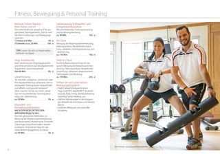 5352
Fitness, Bewegung & Personal Training
Personal- Fitness-Training –
Mein Trainer und Ich
Eine individuell und speziell auf Sie aus-
gerichtete Trainingseinheit „One-to-one“
mit Ihren Ernährungs- und Bewegungs-
experten.
1 Einheit á 50 Min. . . . . . . . . . . . . . . . . . 59,- €
3 Einheiten á ca. 50 Min. . . . . . . . . . 159,- €
Yoga- Einzelstunde
Nach einem kurzen Eingangsgespräch
wird eine persönlich auf Sie abgestimmte
Yogaeinheit zusammengestellt.
Zeit 80 Min. . . . . . . . . . . . . . . . . . . . . . . . 85,- €
Laktatmessung
Sie möchten „zielgenau“ abnehmen oder
Ihre Ausdauerleistung verbessern, Ihre in-
dividuellen Trainingszonen herausfinden
und effektiv und gesund trainieren?
Dann machen Sie bei uns einen Laktat-
test mit anschließender Trainingssteue-
rung und -optimierung.
ca. 50 Min. . . . . . . . . . . . . . . . . . . . . . . . . 95,- €
Körperfett- und
Energie­haushaltsanalyse
nach der bioelektrischen
­Impedanzanalyse BIA
Eine der genauesten Methoden zur
Messung der Körperzusammensetzung,
wie Wasseranteil, Muskelmasse, Fettanteil.
Zukünftige Gesundheitsrisiken werden
so erkannt. Persönliche Tipps für das
Gesundheitsmanagement zu Hause.
ca. 40 Min. . . . . . . . . . . . . . . . . . . . . . . . . 50,- €
Laktatmessung & Körperfett- und
Energiehaushaltsanalyse
Mit anschließender Trainingssteuerung
und Ernährungsberatung.
ca. 90 Min. . . . . . . . . . . . . . . . . . . . . . . . 135,- €
Fit-Check
Messung der Körperzusammensetzung,
Haltungsanalyse, Muskelfunktionsprü-
fung, Laktattest, Trainingssteuerung und
-optimierung.
ca. 110 Min. . . . . . . . . . . . . . . . . . . . . . . 150,- €
Total-Fit-Check
Ärztliche Basisuntersuchung mit Ge-
spräch, Messung der Körperzusammen-
setzung, Haltungsanalyse, Muskelfunkti-
onsprüfung, Laktattest, abgestimmtem
Trainingsplan und Beratung.
ca. 170 Min. . . . . . . . . . . . . . . . . . . . . .  225,- €
Erleben Sie auch unser aktives
Bewegungsprogramm
•	Täglich abwechslungsreiche Kurse:	
Yoga, body®ART, deepWORK™, Rückenfit,
Acquafit, Body Toning, Myofaszialtraining,
Stretching, Nordic Walking, usw.
•	Geführte Wanderungen in der einzigarti-
gen Bergwelt des Vinschgaus und Meraner
Raums
•	Geführten Biketouren mit unsrer Bike
Accademy
Tipp: Lassen Sie sich zu Hause weiter-
betreuen via Skype
Ihre Fitness- und Gesundheitsexperten
 