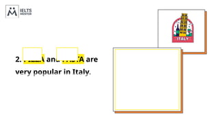 2. PIZZA and PASTA are
very popular in Italy.
 