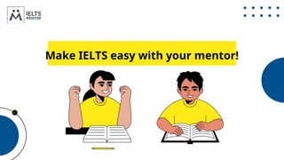 Make IELTS easy with your mentor!
 