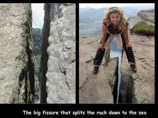 The big fissure that splits the rock down to the sea 