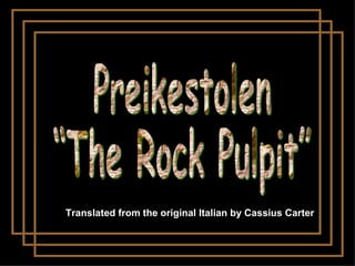 Preikestolen “The Rock Pulpit” Translated from the original Italian by Cassius Carter 