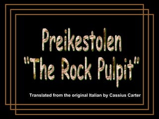 Preikestolen “The Rock Pulpit” Translated from the original Italian by Cassius Carter 