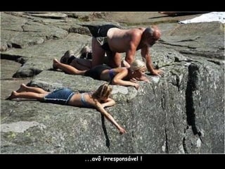 ...avô irresponsável ! 