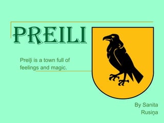 Preili Preiļi is a town full of  feelings and magic. By Sanita Rusiņa 