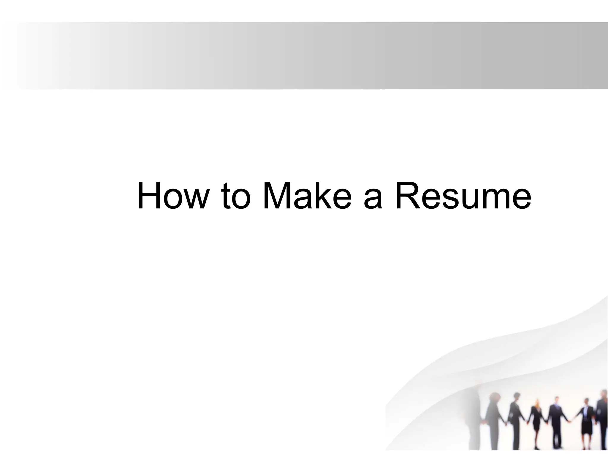How to Make a Resume
 