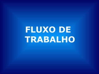 FLUXO DE TRABALHO 