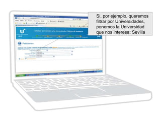 Si, por ejemplo, queremos
filtrar por Universidades,
ponemos la Universidad
que nos interesa: Sevilla
 