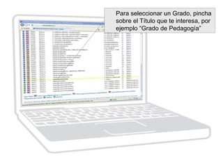 Para seleccionar un Grado, pincha
sobre el Título que te interesa, por
ejemplo “Grado de Pedagogía”
 