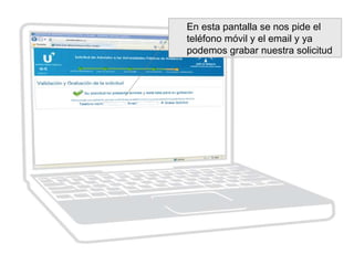 En esta pantalla se nos pide el
teléfono móvil y el email y ya
podemos grabar nuestra solicitud
 