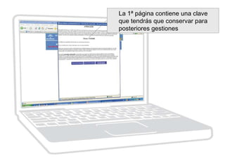 La 1ª página contiene una clave
que tendrás que conservar para
posteriores gestiones
 