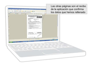 Las otras páginas son el recibo
de la aplicación que confirma
los datos que hemos rellenado
 