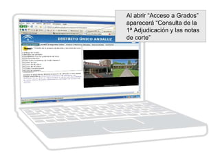 Al abrir “Acceso a Grados”
aparecerá “Consulta de la
1ª Adjudicación y las notas
de corte”
 