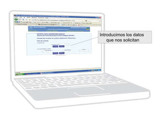 Introducimos los datos
que nos solicitan
 