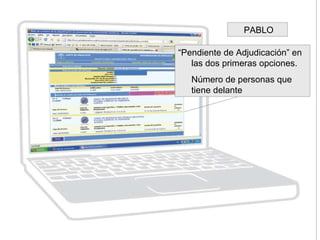“Pendiente de Adjudicación” en
las dos primeras opciones.
Número de personas que
tiene delante
PABLO
 