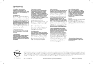 Opel Service
Europaweiter Kundenservice.                      Opel Autoversicherung.                               Opel Flex Garantie.                                   Opel in den neuen Medien.
In ganz Europa stehen über 6.000                 Wir empfehlen Ihnen den Abschluss der                Die Opel Flex-Garantie* kann innerhalb von            Auch im Internet können Sie sich unter
Opel-Servicebetriebe bereit, um Sie in-          Opel Autoversicherung über die Opel                  24 Monaten nach Erstzulassung eines Neu-              www.opel.de Ihr individuelles Fahrzeug
dividuell, fach- und termingerecht zu            Händler VersicherungsService GmbH                    wagens erworben werden. Beim Abschluss                mit dem Konfigurator zusammenstellen.
betreuen.                                        (Versicherer: Allianz Versicherungs-AG).             darf eine Laufleistung von 40.000 km nicht            Sie finden dort aktuelle Informationen
                                                 So haben Sie im Schadensfall Anspruch auf            überschritten sein. Die Opel Flex-Garantie            zu Modellen, Varianten, Preisen,
Opel Mobilservice.                               die Reparatur beim Opel Service Partner                                                                    Recycling und Serviceleistungen der
                                                                                                      passt sich mit Garantielaufzeiten von 12,
Wo immer Sie unterwegs sind, der Opel            und die Verwendung von Opel Original                                                                       Adam Opel AG.
                                                 Teilen. Ihr Opel Partner macht Ihnen gerne           24, 36 und 48 Monaten perfekt den indivi-
Mobilservice hilft Ihnen weiter. In über 40                                                           duellen Kundenbedürfnissen an. Für
europäischen Ländern – rund um die Uhr.          ein unverbindliches Angebot.                                                                               Recycling.
                                                                                                      Schnellentschlossene, welche die Garantie             Informationen über die recyclinggerechte
Mit starken Leistungen wie Pannenhilfe,                                                               direkt mit dem Neuwagenkauf abschließen,
                                                 Opel Rent Mietwagenservice.                                                                                Konstruktion, über Altfahrzeug-
Abschleppdienst, Mietwagenservice, Ho-                                                                bietet sie einen erheblichen Preisvorteil. Die
                                                 Bei Bedarf hält Sie Opel rent mobil, wenn                                                                  Rücknahmestellen und das Recycling von
telunterbringung oder Organisation Ihrer         Ihr Fahrzeug, bedingt durch einen Werk-              Opel Flex Garantie umfasst die wichtigsten            Altfahrzeugen finden Sie im Internet unter
Weiterreise per Bahn oder Flugzeug. Für          stattaufenthalt, einmal ausfallen sollte.            Baugruppen und beginnt am ersten Tag des              www.opel.de
nähere Informationen, insbesondere zur                                                                dritten Jahres ab Erstzulassung. Mehr In-
Laufzeit und Abwicklung, wenden Sie sich         Teile- und Zubehörservice.                           formationen finden Sie unter www.opel.de
bitte an ihren Opel Partner.                     Alles, was Ihren Opel noch praktischer,
                                                 komfortabler oder auch individueller                 12 Jahre Garantie gegen Durchrostung.
Finanzierungsangebote.                           macht, gibt es im Opel Shop.                         Opel gibt Ihnen die sichere Langzeitgaran-
Die GMAC Bank GmbH bietet Ihnen auf                                                                   tie gegen Durchrostung gemäß den dafür
Basis von SmartBuy Ihre Finanzierung             Neuwagengarantie.                                    geltenden Garantiebedingungen.
nach Maß.                                        Diese Garantie gilt für alle Pkw und Nutz-           Sie brauchen hierzu lediglich die jährlich
                                                 fahrzeuge gemäß den zugrunde liegenden               vorgesehenen Korrosionsschutzprüfungen
Leasingangebote.                                 Garantiebedingungen für 24 Monate ab                 von einem Opel Service Partner durch-
SmartLease ist der flexibelste Weg zum           Erstzulassung bzw. Lieferung durch den               führen zu lassen. Die Korrosionsschutzprü-
Fahrzeug Ihrer Wahl. Sonderzahlung,                                                                   fung ist in den regelmäßigen Serviceüber-
                                                 erstausliefernden Opel Vertragshändler,
monatliche Raten, Vertragslaufzeit und                                                                prüfungen / Inspektionen bei einem Opel
Kilometerleistung lassen sich individuell        je nachdem, welches Datum früher                                                                           *Anschlussgarantie gemäß den näheren
                                                 liegt - ohne Kilometerbegrenzung.                    Service Partner ohne Mehrkosten enthalten
vereinbaren.                                                                                          oder gesondert bei einem Opel Service                 Garantiebedingungen der CG Car-Garantie
                                                                                                      Partner in Auftrag zu geben.                          Versicherungs-AG.




                            Alle Preisangaben sind unverbindliche Preisempfehlungen ab Werk, mit und ohne Mehrwertsteuer. Die unverbindlichen Preisempfehlungen für Sonderausstattungen gelten nur bei werk-
                            seitigem Einbau bzw. werkseitiger Lieferung. Der Inhalt entspricht dem Stand bei Drucklegung (06/12). Wir behalten uns Änderungen von Konstruktion und Ausstattung vor. Außer-
                            halb der Bundesrepublik Deutschland können Angebot, Technik und Ausstattung unserer Fahrzeuge abweichen. Bitte informieren Sie sich über die genaue Ausstattung unserer
                            Fahrzeuge bei Ihrem Opel Partner. Weitere Informationen über Opel und den Opel Versicherungsservice unter www.opel.de. InfoService: 01805-5510


                            Best.-Nr.: 01/01065/1201                               Auf umweltfreundlichem, chlorfreiem Papier gedruckt.                               ADAM OPEL AG, Rüsselsheim
 
