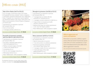 Offerte estate 2012

 Tutti al Giro d’Italia dal 21 al 24.5.12                         Risveglio di primavera dal 28.4 al 12.5.12
 Il 22 e 23 maggio, la Val Pusteria ospita il Giro d’Italia.      5 pernottamenti con trattamento di pensione
 Il 22, partendo da Limone sul Garda, i ciclisti si dirigeranno   per buongustai Moar, incl.
 in Val Pusteria, passando per Bressanone, ﬁno a raggiungere      • 1 massaggio base con tamponi alle erbe
 Falzes, il traguardo, da cui ripartiranno il giorno seguente       aromatiche di P. Jentschura (50 min.)
 per attraversare Vandoies e San Lorenzo, diretti prima in Val    • 1 massaggio con pietre vulcaniche e cristalli (50 min.)
 Badia e successivamente a Cortina d’Ampezzo, oltrepassan-
                                                                  • 1 bagno al latte: un toccasana per la pelle
 do numerosi passi.
                                                                    stressata e disidratata (25 min.)
 3 pernottamenti con trattamento di pensione                      • Mobilcard Alto Adige, per accedere gratuitamente
 per buongustai Moar, incl.
                                                                    a tutti i mezzi del trasporto pubblico
 • Servizio di bus-navetta
                                                                  • Moar’s Wellnesspack: sofﬁce accappatoio e ciabatte
 • 1 massaggio parziale a scelta (25 min.)


 prezzo/persona camera doppia Classic, €        199,00            prezzo/persona camera doppia Classic, €      439,00
                                                                                                                              Offerte aggiornate sul
 Pacchetto di benessere orientale                                 Relax autunnale dall’8.9 al 13.10.12                        vostro smartphone
 dal 2.6 al 30.6.12 e dal 6.10 al 3.11.12                         7 pernottamenti con trattamento di pensione
 7 pernottamenti con trattamento di pensione                      per buongustai Moar, incl.                                  Informatevi su escursioni, wellness e gastro-
 per buongustai Moar, incl.                                       • Aperitivo domenicale con stuzzichini                      nomia a Plan de Corones! Scansionate questo
 • Zen Shiatsu: trattamento della medicina                        • 1 menù del contadino con prelibatezze altoatesine         codice QR con il vostro smartphone e si apri-
   tradizionale giapponese (50 min.)                              • Avventuroso programma settimanale                         ranno immediatamente le porte delle nostre
 • Peeling e successivo bagno, armonizzati
                                                                    con la Dolomiti Super Summer Card                         offerte aggiornate in internet.
   in base ai vostri desideri (50 min.)                           • 1 massaggio completo all’arnica e iperico (50 min.)
 • Aromaterapia (50 min.)
                                                                                                                              Link: www.alpcronmoarhof.com/it/pacchetti-speciali
                                                                  • 1 tradizionale bagno di ﬁeno degli
 • Shin Do: antico massaggio cinese (50 min.)
                                                                    alpeggi altoatesini (25 min.)
 • Riﬂessologia plantare (50 min.)                                • Moar’s Wellnesspack: sofﬁce accappatoio e ciabatte
 • Moar’s Wellnesspack: sofﬁce accappatoio e ciabatte


 prezzo/persona camera doppia Classic, €        636,00            prezzo/persona camera doppia Classic, €      464,00

Se desiderate informazioni sui prezzi delle camere di altre
categorie, consultate il sito www.alpcronmoarhof.com
 